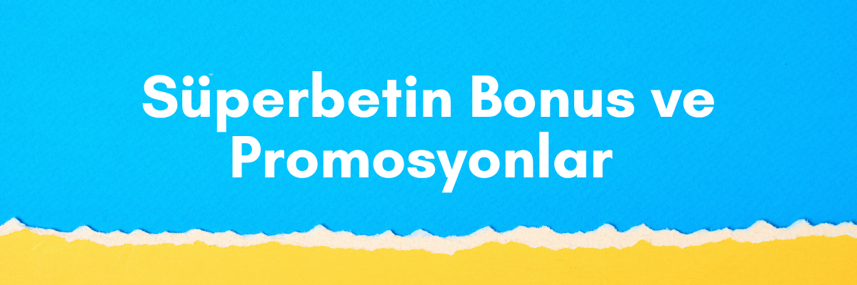 Süperbetin Bonus ve Promosyonlar Süperbetin Bonus ve Promosyonlar