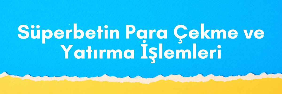 Süperbetin Para Çekme ve Yatırma İşlemleri Süperbetin Para Çekme ve Yatırma İşlemleri